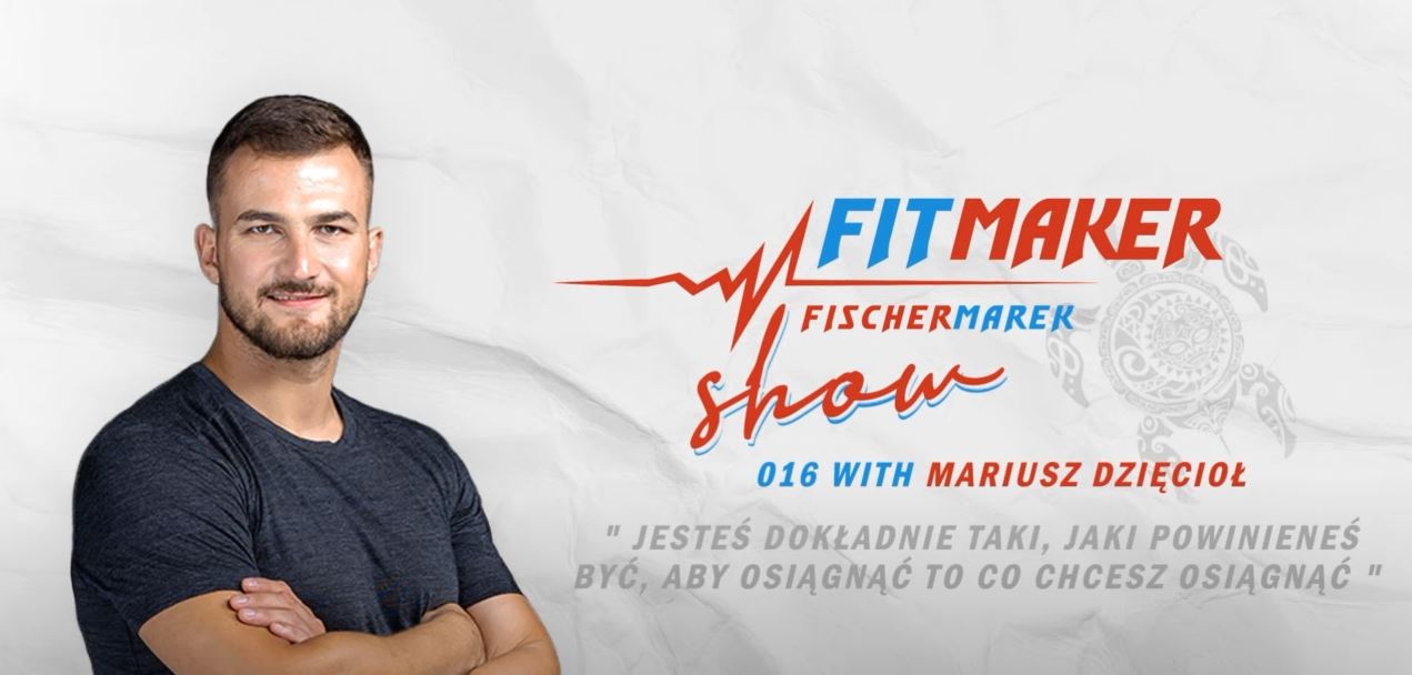 Fit Maker Show #016 | Mariusz Dzięcioł – Wszystko o Twoim ciele.
